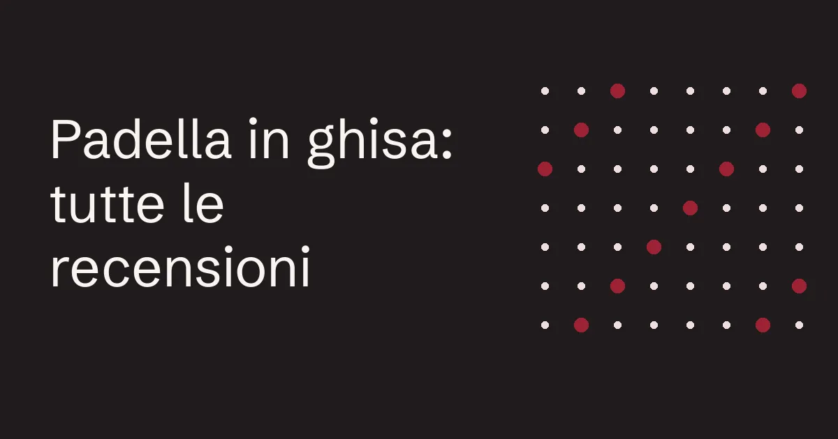 Padella in ghisa: tutte le recensioni